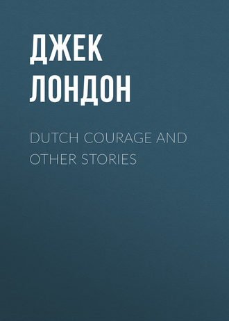 . Dutch Courage and Other Stories