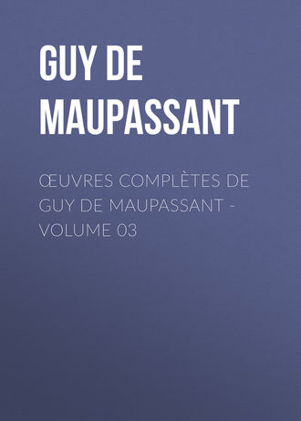 . Œuvres complètes de Guy de Maupassant - volume 03
