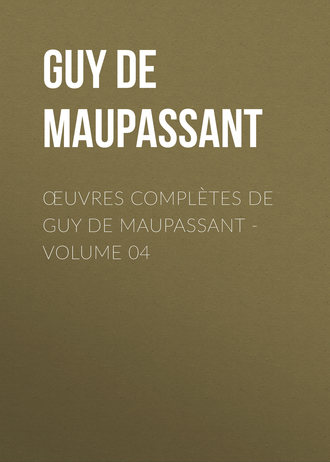 . Œuvres complètes de Guy de Maupassant - volume 04