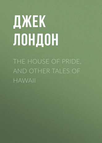 . The House of Pride, and Other Tales of Hawaii