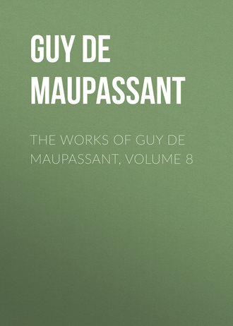 . The Works of Guy de Maupassant, Volume 8