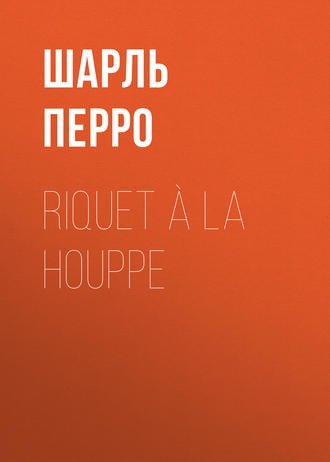 . Riquet à la Houppe