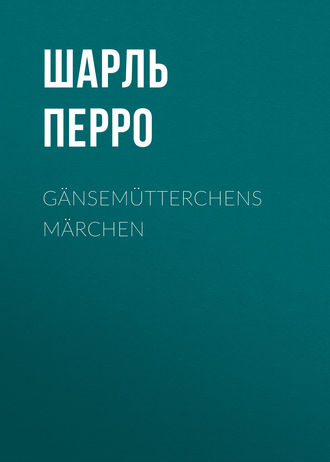 . Gänsemütterchens Märchen