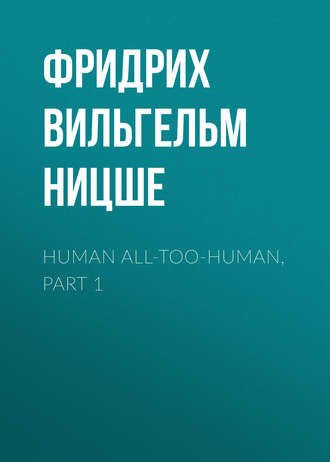 . Human All-Too-Human, Part 1