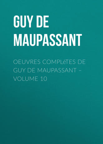 . Oeuvres complètes de Guy de Maupassant – volume 10