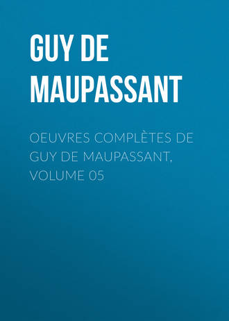. Oeuvres complètes de Guy de Maupassant, volume 05