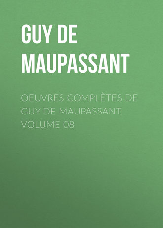. Oeuvres complètes de Guy de Maupassant, volume 08