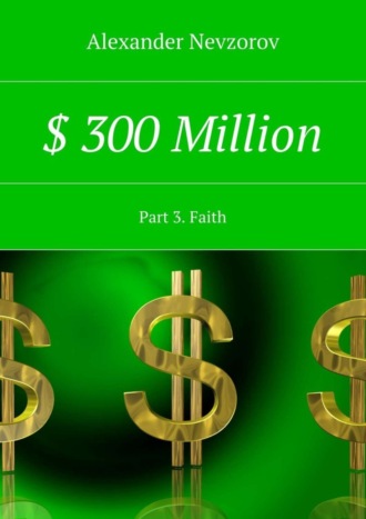 . $ 300 Million. Part 3. Faith
