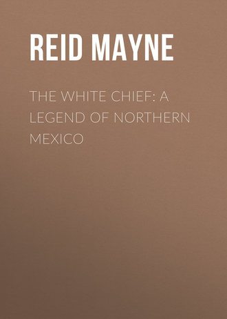 . The White Chief: A Legend of Northern Mexico