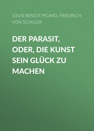 Louis Benoit Picard. Der Parasit, oder, die Kunst sein Glück zu machen
