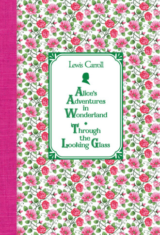 . Алиса в Стране чудес. Алиса в Зазеркалье / Alice's Adventures in Wonderland. Through the Looking Glass