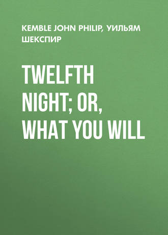 Kemble John Philip. Twelfth Night; or, What You Will