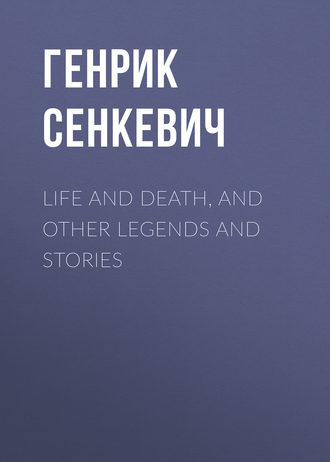 . Life and Death, and Other Legends and Stories
