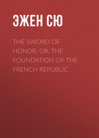 Эжен Сю. The Sword of Honor; or, The Foundation of the French Republic
