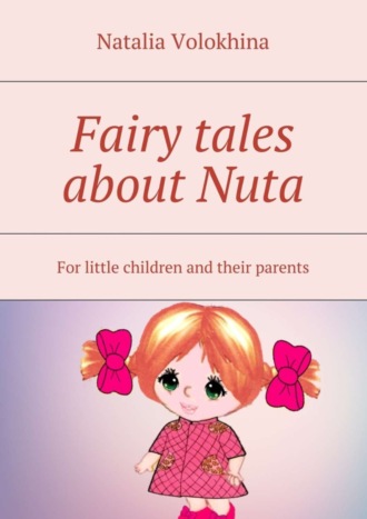 . Fairy tales about Nuta. For little children and their parents