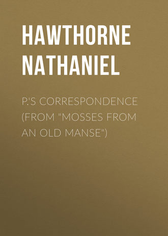 Натаниель Готорн. P.'s Correspondence (From 