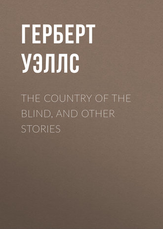 . The Country of the Blind, and Other Stories
