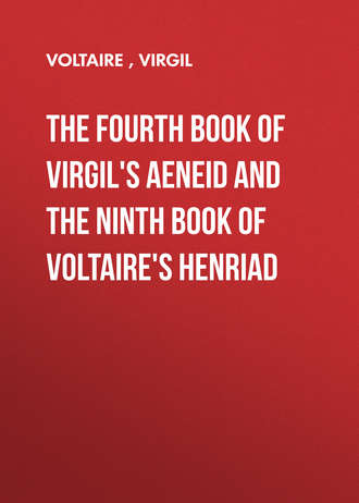 Вольтер. The Fourth Book of Virgil's Aeneid and the Ninth Book of Voltaire's Henriad