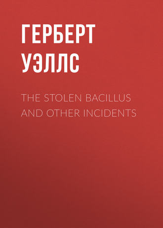 . The Stolen Bacillus and Other Incidents