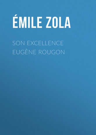 . Son Excellence Eugène Rougon