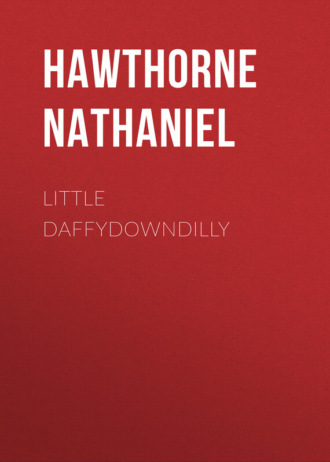 Натаниель Готорн. Little Daffydowndilly