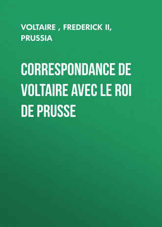 Frederick II, King of Prussia. Correspondance de Voltaire avec le roi de Prusse