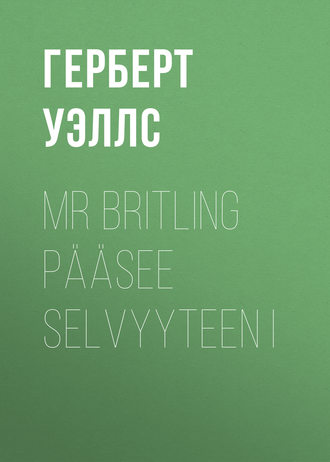 . Mr Britling pääsee selvyyteen I