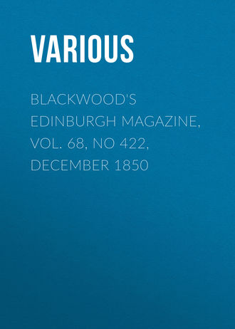 Various. Blackwood's Edinburgh Magazine, Vol. 68, No 422, December 1850