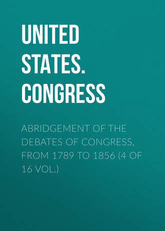 . Abridgement of the Debates of Congress, from 1789 to 1856 (4 of 16 vol.)