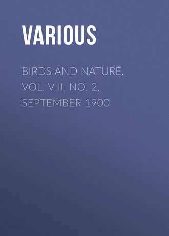. Birds and Nature, Vol. VIII, No. 2, September 1900