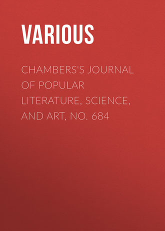 . Chambers's Journal of Popular Literature, Science, and Art, No. 684