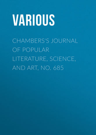 . Chambers's Journal of Popular Literature, Science, and Art, No. 685