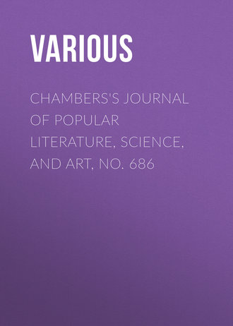 . Chambers's Journal of Popular Literature, Science, and Art, No. 686