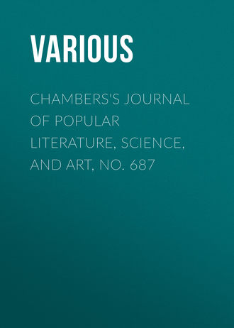 . Chambers's Journal of Popular Literature, Science, and Art, No. 687