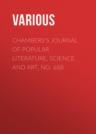 . Chambers's Journal of Popular Literature, Science, and Art, No. 688