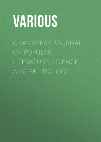 . Chambers's Journal of Popular Literature, Science, and Art, No. 692