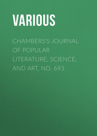 . Chambers's Journal of Popular Literature, Science, and Art, No. 693