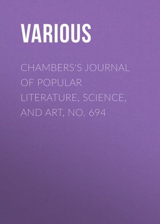 . Chambers's Journal of Popular Literature, Science, and Art, No. 694