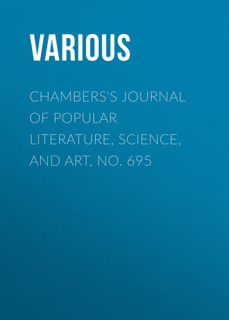 . Chambers's Journal of Popular Literature, Science, and Art, No. 695