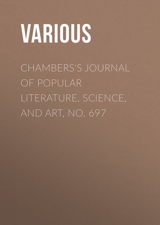 . Chambers's Journal of Popular Literature, Science, and Art, No. 697