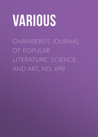 . Chambers's Journal of Popular Literature, Science, and Art, No. 698