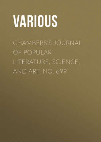 . Chambers's Journal of Popular Literature, Science, and Art, No. 699