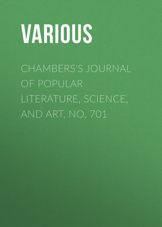 . Chambers's Journal of Popular Literature, Science, and Art, No. 701