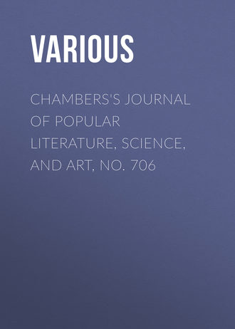 . Chambers's Journal of Popular Literature, Science, and Art, No. 706