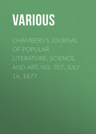 . Chambers's Journal of Popular Literature, Science, and Art, No. 707, July 14, 1877