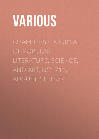 . Chambers's Journal of Popular Literature, Science, and Art, No. 711, August 11, 1877
