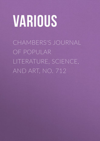 . Chambers's Journal of Popular Literature, Science, and Art, No. 712