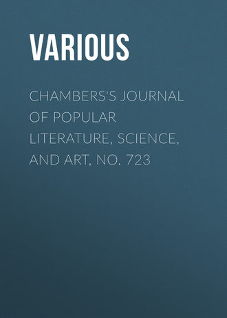 . Chambers's Journal of Popular Literature, Science, and Art, No. 723
