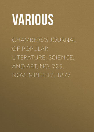 . Chambers's Journal of Popular Literature, Science, and Art, No. 725, November 17, 1877