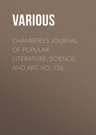 . Chambers's Journal of Popular Literature, Science, and Art, No. 726